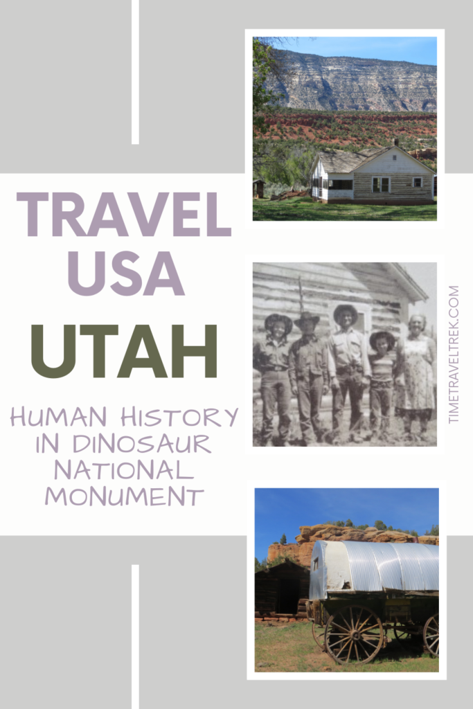 Pin for TimeTravelTrek.com post with 3 images on right of historic people and places and words "Travel USA Utah Human History in Dinosaur National Monument on Left over light grey background.