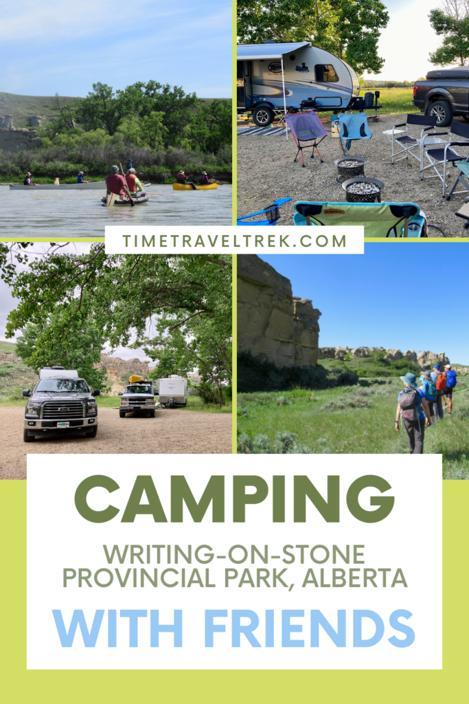 Pin image for Time.Travel.Trek. post with four image of canoeists on river, chairs set up around fire-it's, trailers and trucks, and people hiking on grassland below sandstone cliffs. Text reads: Camping Writing-on-Stone Provincial Park Alberta with friends.