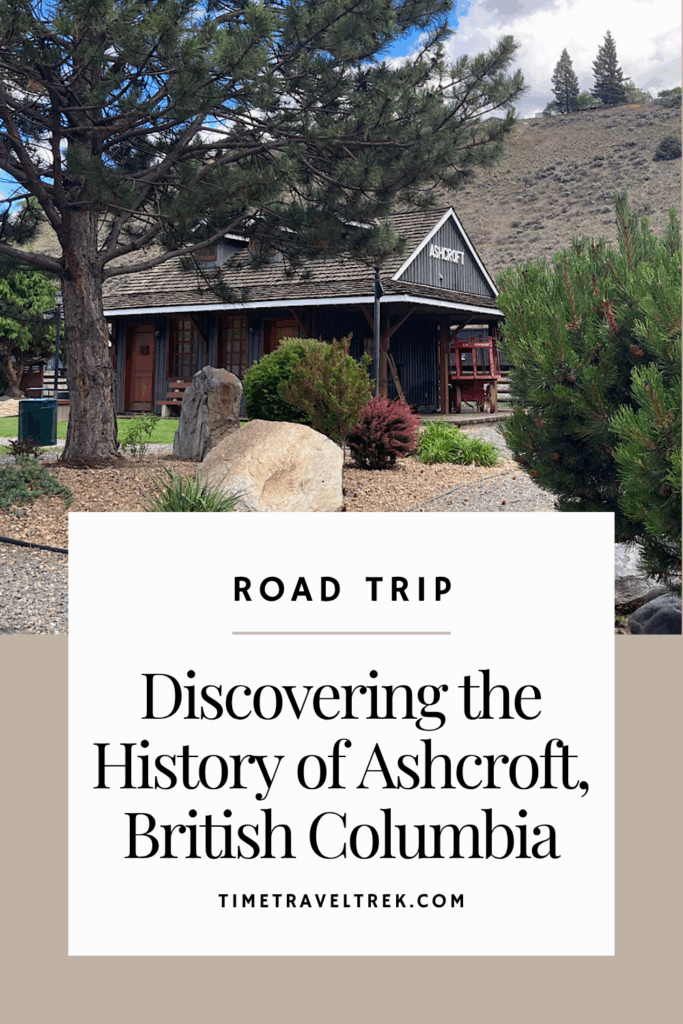 Pin image for TimeTravelTrek.com post with image of park and historic building plus text: Road Trip. Discovering the History of Ashcroft, British Columbia.