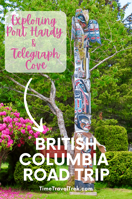 Pin image reading “Exploring Port Hardy and Telegraph Cove British Columbia Road Trip” with image of large totem pole and pink rhododendron flowers.