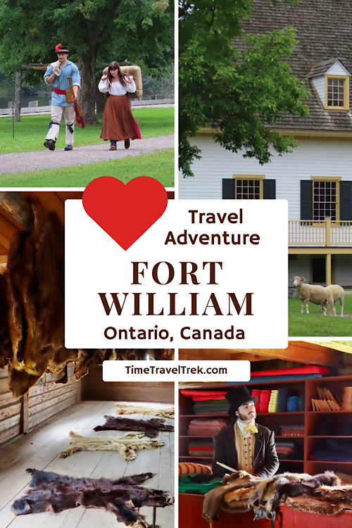 Collage of scenes showing costumed interpreters, fur pelts and heritage buildings with text reading: Travel Adventure. Fort William, Ontario, Canada. TimeTravelTrek.com