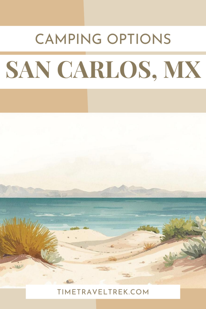 Pin image TimeTravelTrek.com post with watercolor image of sand dunes and ocean and words reading: Camping Options, San Carlos, MX.