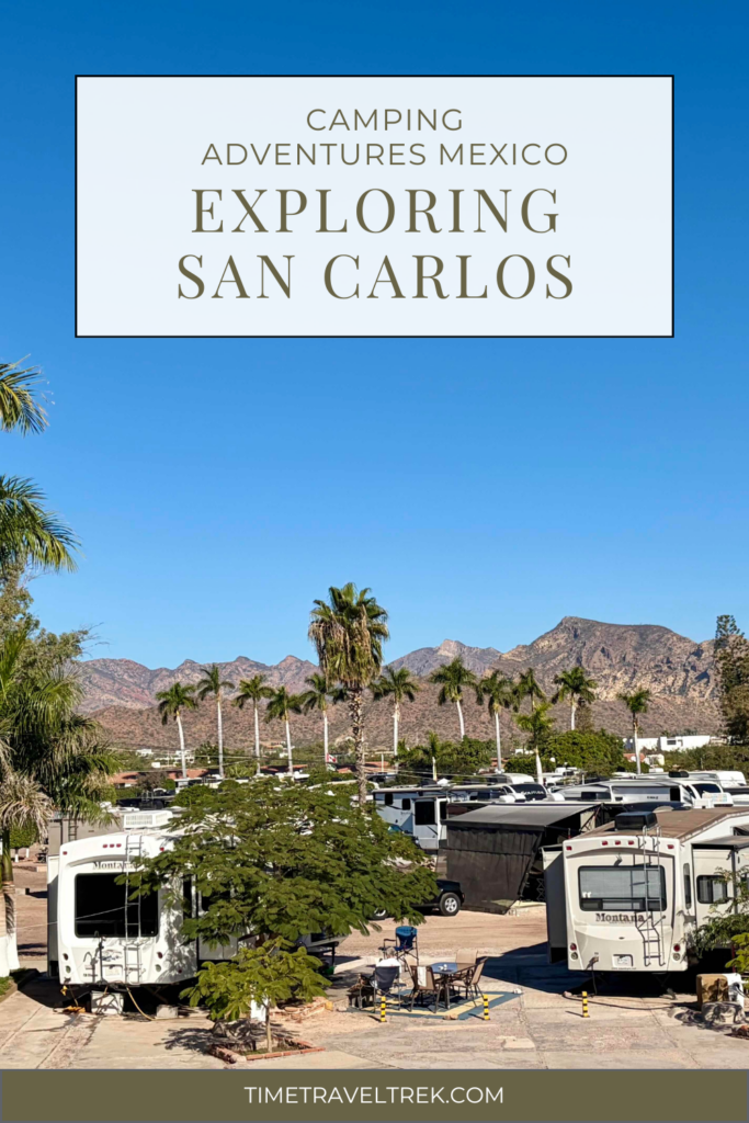 Trailers in RV park under blue sky with text reading: Camping Adventures Mexico, Exploring San Carlos, TimeTravelTrek.com