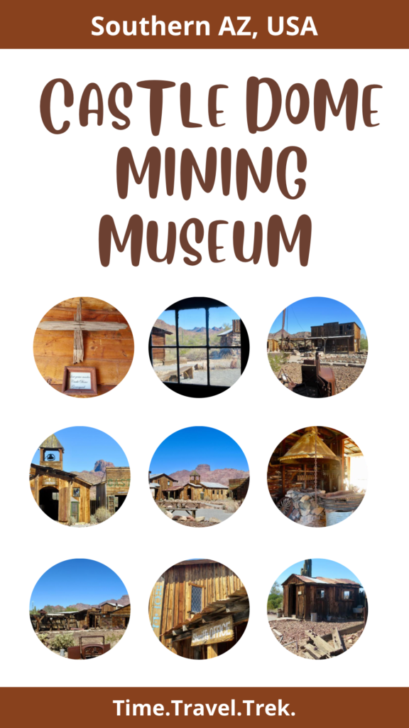 Pin image for Time.Travel.Trek. blog on Castle Dome Mining Museum with nine images of town in small circles.