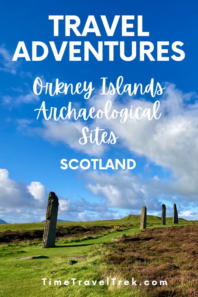 Pin image for TimeTravelTrek.com post reading: :Travel Adventures Orkney Island Archaeological Sites Scotland" above image of 4 standing stones under blue sky.