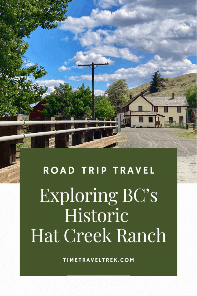 Pin image for TimeTravelTrek.com post with image of a road leading to big yellow historic building and text reading: Road Trip Travel. Exploring BC's Historic Hat Creek Ranch.
