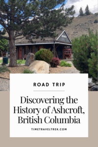History of Ashcroft BC - Time.Travel.Trek.