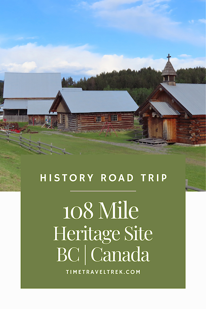 Photo of several historic log buildings in a row. Text reads: History Road Trip. 108 Miles Heritage Site. BC | Canada
