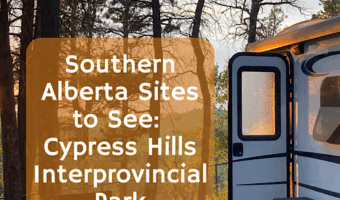 Image of a trailer in sunset glow with overlaid text reading: RV Travel Adventures. Southern Alberta Sites to See: Cypress Hills Interprovincial Park. Time TravelTrek.com.