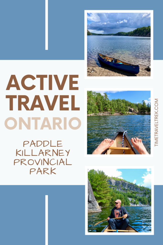 Pin image of three photos of blue canoe pulled up on shore, two feet propped up on gunnels and man paddling. Text reads: Active Travel Ontario. Paddle Killarney Provincial Park. TimeTravelTrek.com