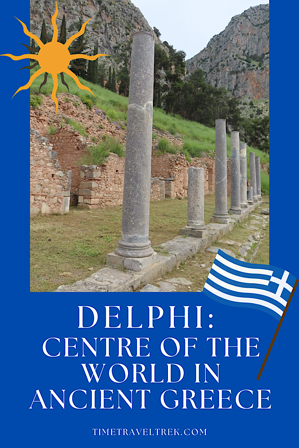 Pin image for TimeTravelTrek.com blogpost. Graphic of sun and Greek flag with image of ruined columns. Text reads: Delphi: Centre of the World in Ancient Greece.