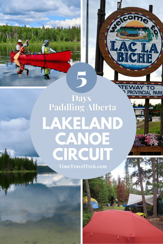 Pin image for TimeTravelTrek.com post with four images of red canoe on lake, Lakeland sign, a campsite with red tent and lake with clouds. Text reads: 5 Days Paddling Alberta Lakeland Canoe Circuit.